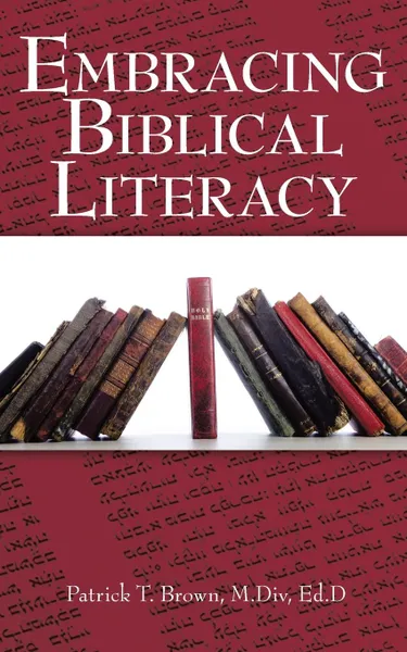 Обложка книги Embracing Biblical Literacy, Patrick T. Brown M.Div Ed.D