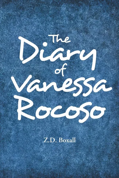 Обложка книги The Diary of Vanessa Rocoso, Z.D. Boxall