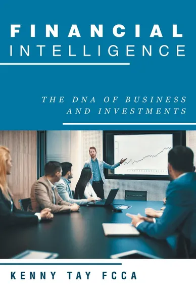 Обложка книги Financial Intelligence. The Dna of Business and Investments, Kenny Tay FCCA