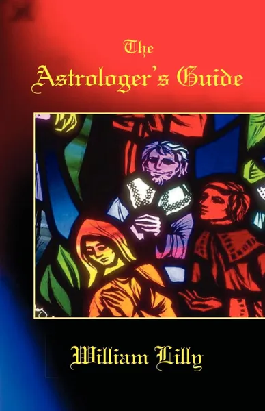 Обложка книги The Astrologer.s Guide, William Lilly