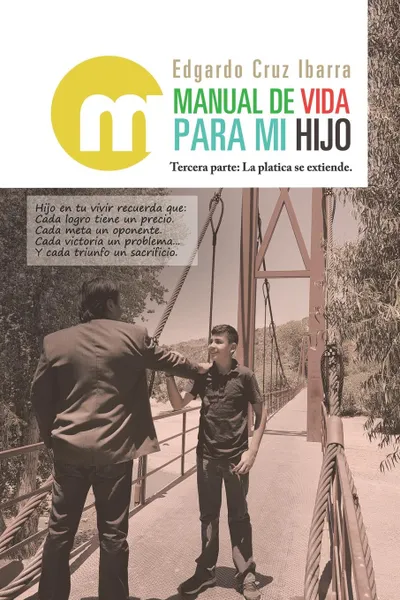 Обложка книги Manual De Vida Para Mi Hijo. Tercera Parte: La Platica Se Extiende., Edgardo Cruz Ibarra