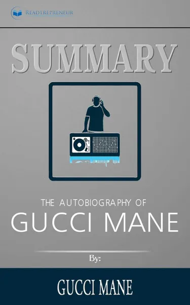 Обложка книги Summary of The Autobiography of Gucci Mane by Gucci Mane, Readtrepreneur Publishing