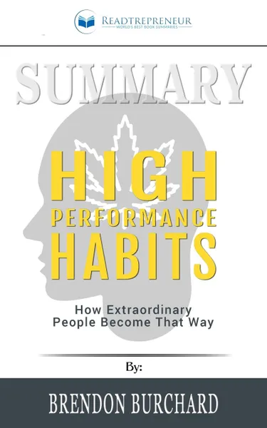 Обложка книги Summary of High Performance Habits. How Extraordinary People Become That Way by Brendon Burchard, Readtrepreneur Publishing