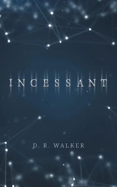 Обложка книги Incessant, D. R. Walker