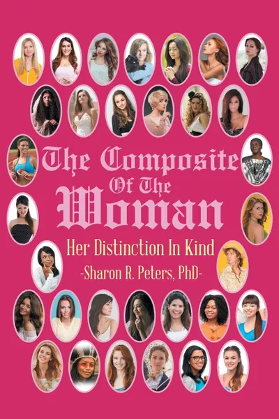 Обложка книги The Composite Of The Woman. Her Distinction In Kind, PhD Sharon R. Peters