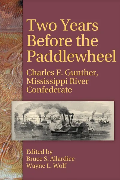 Обложка книги Two Years Before the Paddlewheel. Charles F. Gunther, Mississippi River Confederate, Charles Frederick Gunther