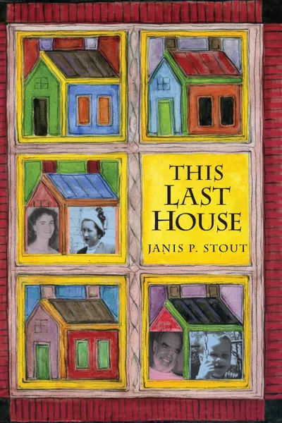 Обложка книги This Last House. A Retirement Memoir, Janis P. Stout