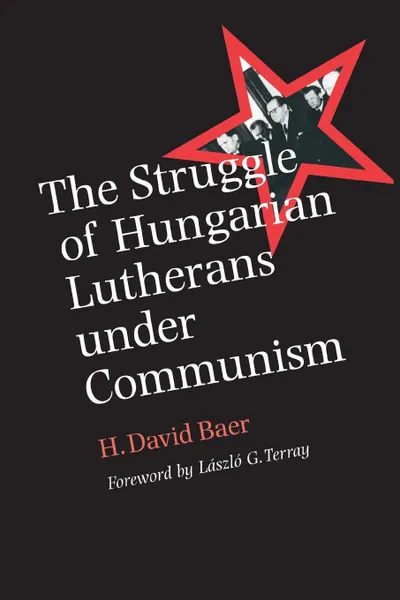 Обложка книги The Struggle of Hungarian Lutherans Under Communism, H. David Baer