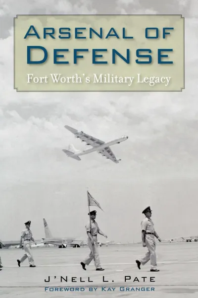 Обложка книги Arsenal of Defense. Fort Worth.s Military Legacy, J'Nell Pate