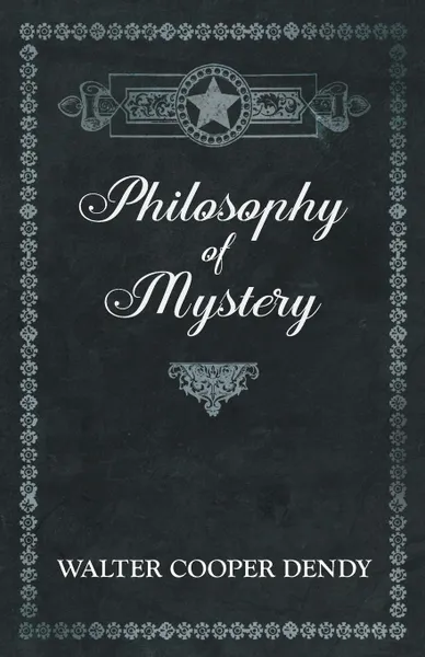 Обложка книги Philosophy of Mystery, Walter Cooper Dendy