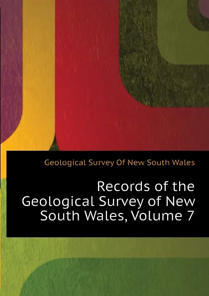 Обложка книги Records of the Geological Survey of New South Wales, Volume 7, Geological Survey Of New South Wales