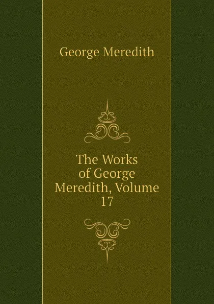 Обложка книги The Works of George Meredith, Volume 17, George Meredith
