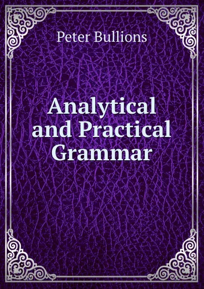 Обложка книги Analytical and Practical Grammar, Peter Bullions