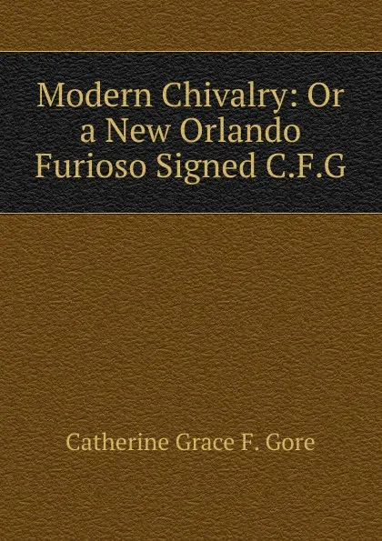 Обложка книги Modern Chivalry: Or a New Orlando Furioso Signed C.F.G, Catherine Grace F. Gore