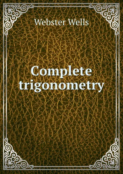 Обложка книги Complete trigonometry, Webster Wells