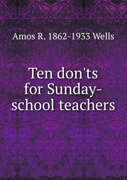 Обложка книги Ten don.ts for Sunday-school teachers, Amos R. 1862-1933 Wells