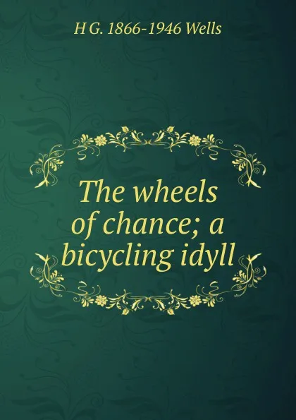 Обложка книги The wheels of chance; a bicycling idyll, H G. 1866-1946 Wells