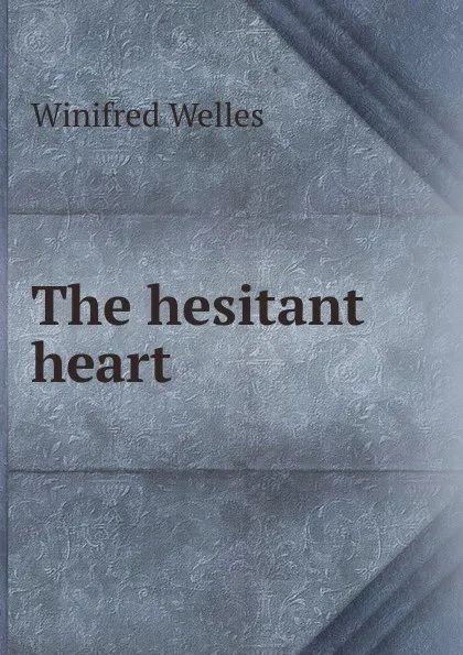 Обложка книги The hesitant heart, Winifred Welles