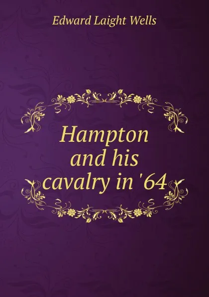 Обложка книги Hampton and his cavalry in .64, Edward Laight Wells