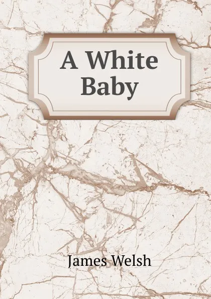 Обложка книги A White Baby, James Welsh