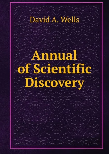 Обложка книги Annual of Scientific Discovery, David A. Wells