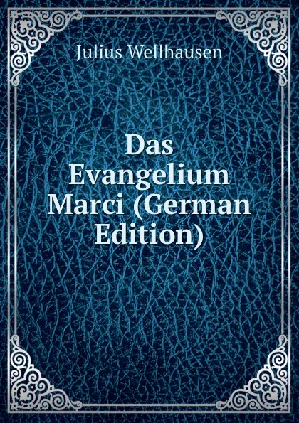 Обложка книги Das Evangelium Marci (German Edition), Julius Wellhausen