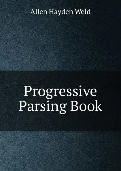 Обложка книги Progressive Parsing Book, Allen Hayden Weld