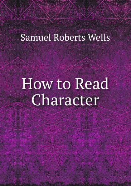 Обложка книги How to Read Character, Samuel Roberts Wells