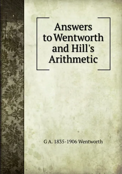 Обложка книги Answers to Wentworth and Hill.s Arithmetic, G A. 1835-1906 Wentworth