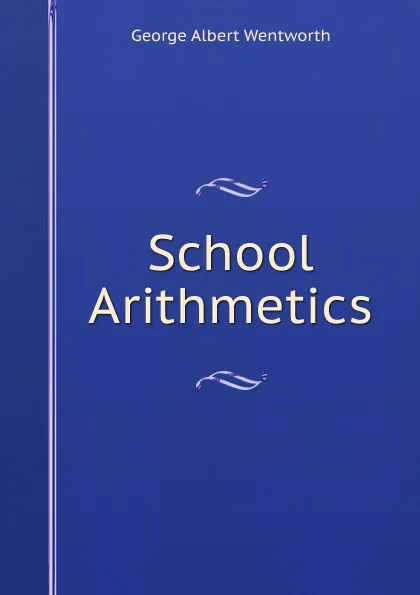 Обложка книги School Arithmetics, G. A. Wentworth