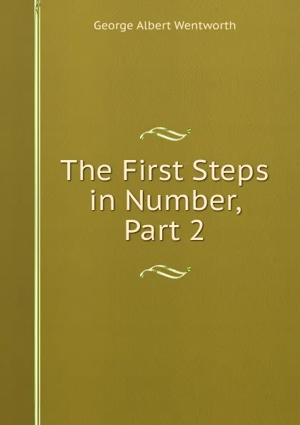 Обложка книги The First Steps in Number, Part 2, G. A. Wentworth