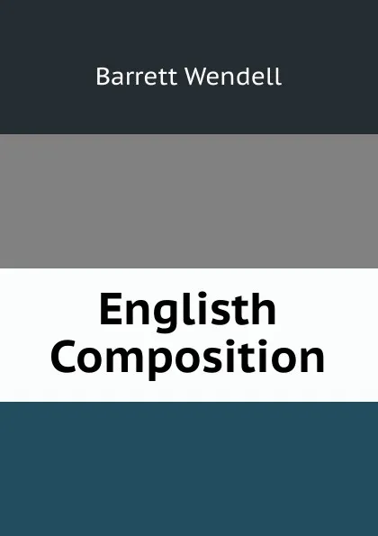 Обложка книги Englisth Composition, Barrett Wendell