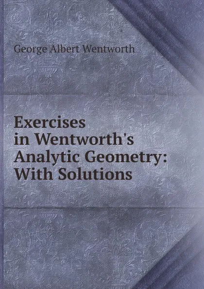 Обложка книги Exercises in Wentworth.s Analytic Geometry: With Solutions, G. A. Wentworth