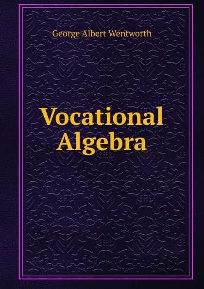 Обложка книги Vocational Algebra, G. A. Wentworth