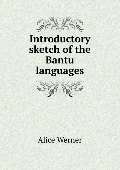 Обложка книги Introductory sketch of the Bantu languages, Alice Werner