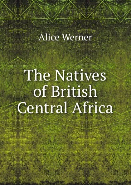 Обложка книги The Natives of British Central Africa, Alice Werner