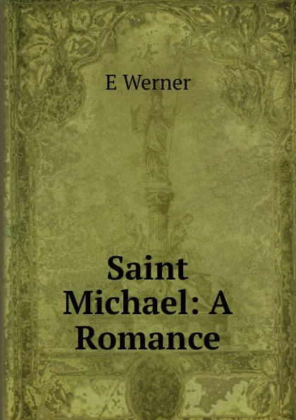 Обложка книги Saint Michael: A Romance, E Werner