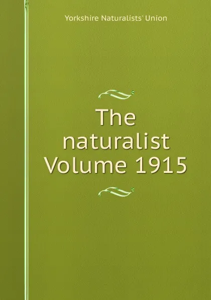 Обложка книги The naturalist Volume 1915, Yorkshire Naturalists' Union