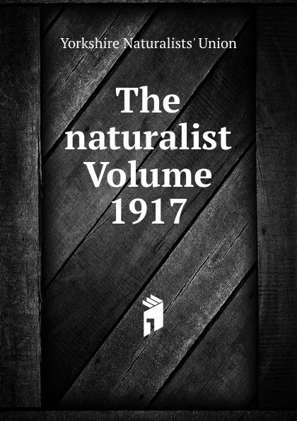 Обложка книги The naturalist Volume 1917, Yorkshire Naturalists' Union