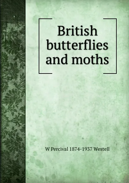 Обложка книги British butterflies and moths, W Percival 1874-1937 Westell