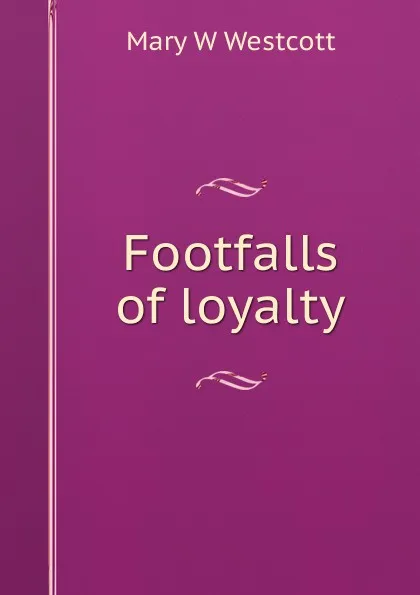 Обложка книги Footfalls of loyalty, Mary W Westcott