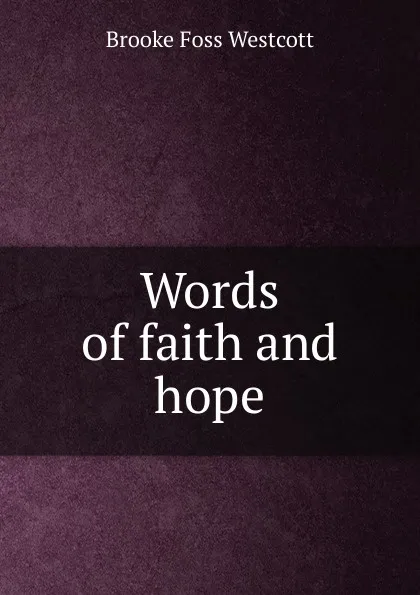 Обложка книги Words of faith and hope, Westcott Brooke Foss