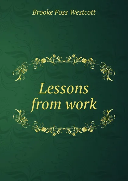 Обложка книги Lessons from work, Westcott Brooke Foss