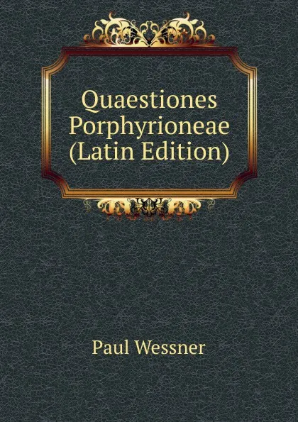 Обложка книги Quaestiones Porphyrioneae (Latin Edition), Paul Wessner