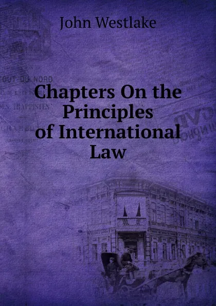 Обложка книги Chapters On the Principles of International Law, John Westlake