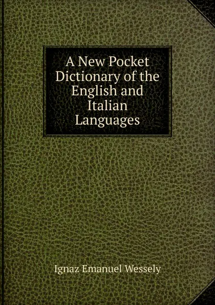 Обложка книги A New Pocket Dictionary of the English and Italian Languages, Ignaz Emanuel Wessely