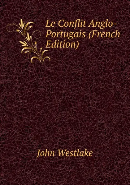 Обложка книги Le Conflit Anglo-Portugais (French Edition), John Westlake