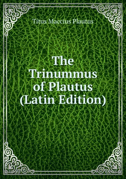 Обложка книги The Trinummus of Plautus (Latin Edition), Titus Maccius Plautus