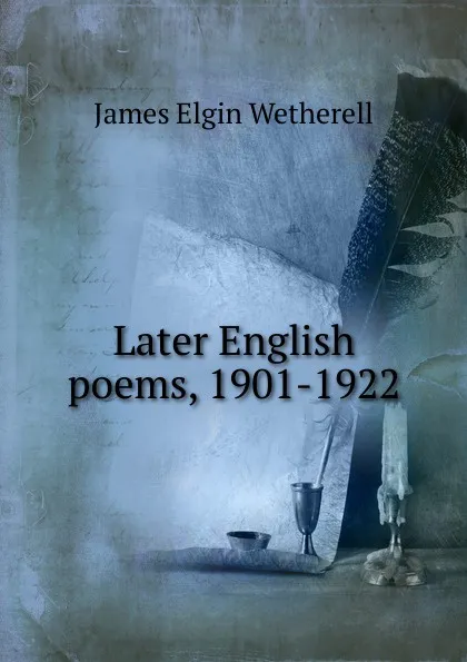Обложка книги Later English poems, 1901-1922, James Elgin Wetherell