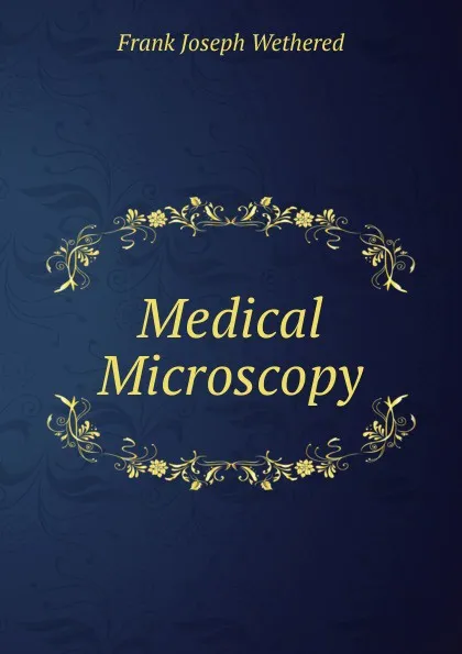 Обложка книги Medical Microscopy, Frank Joseph Wethered